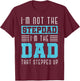 Im Not The Stepdad Im The Dad That Stepped Up Daddy Stepdad T-Shirt - T-Shirt | Maroon