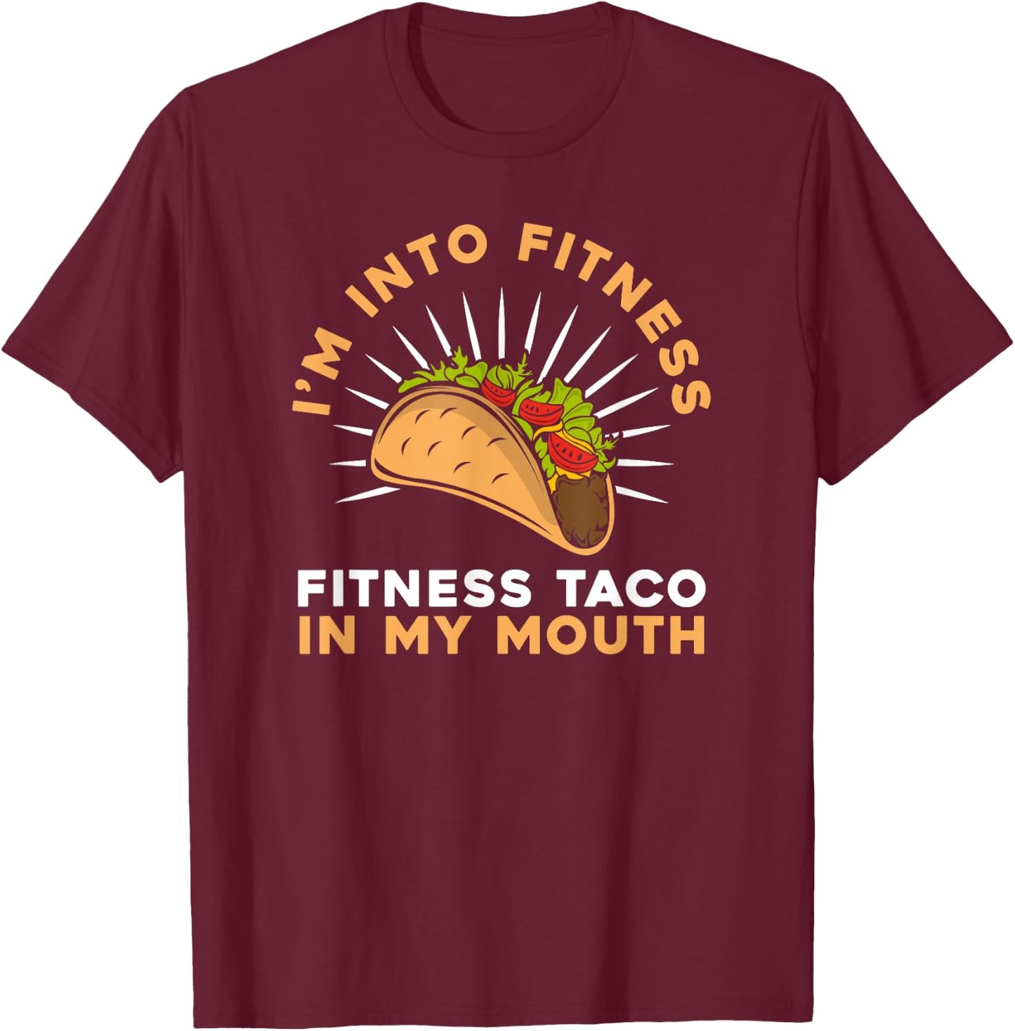 I'M Into Fitness Fitness Taco In My Mouth- Foodie Snack Taco T-Shirt - T-Shirt | Maroon