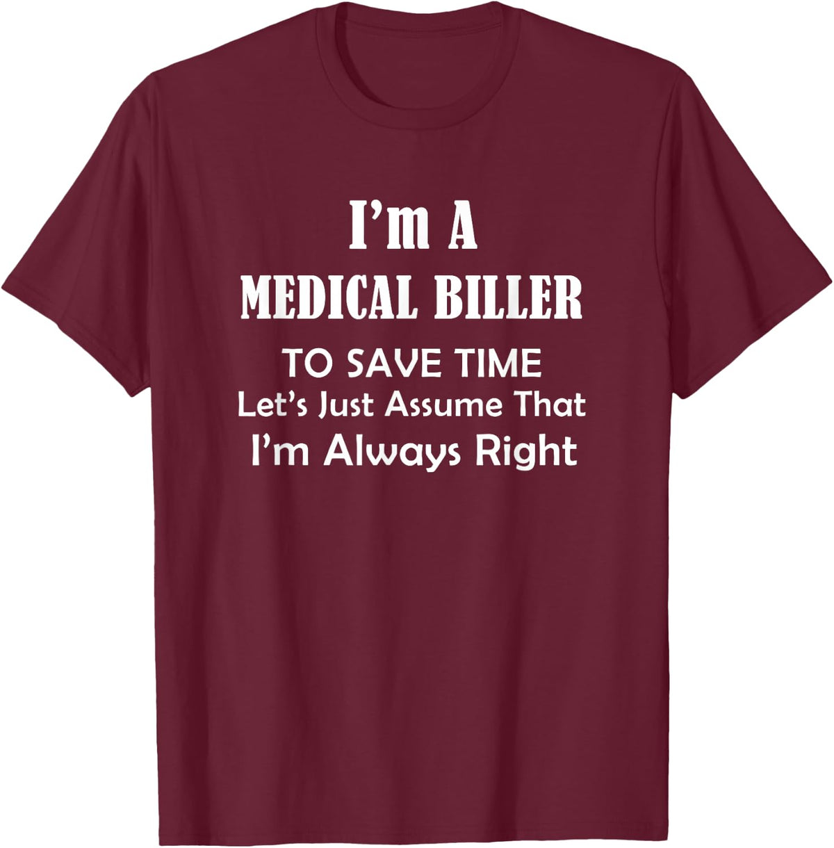 Medical Biller Always Right - Occupational Job Themed Funny T-Shirt - T-Shirt | Maroon