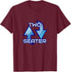 Two Seater 2 Seats Word Play Innuendo T-Shirt - T-Shirt | Maroon