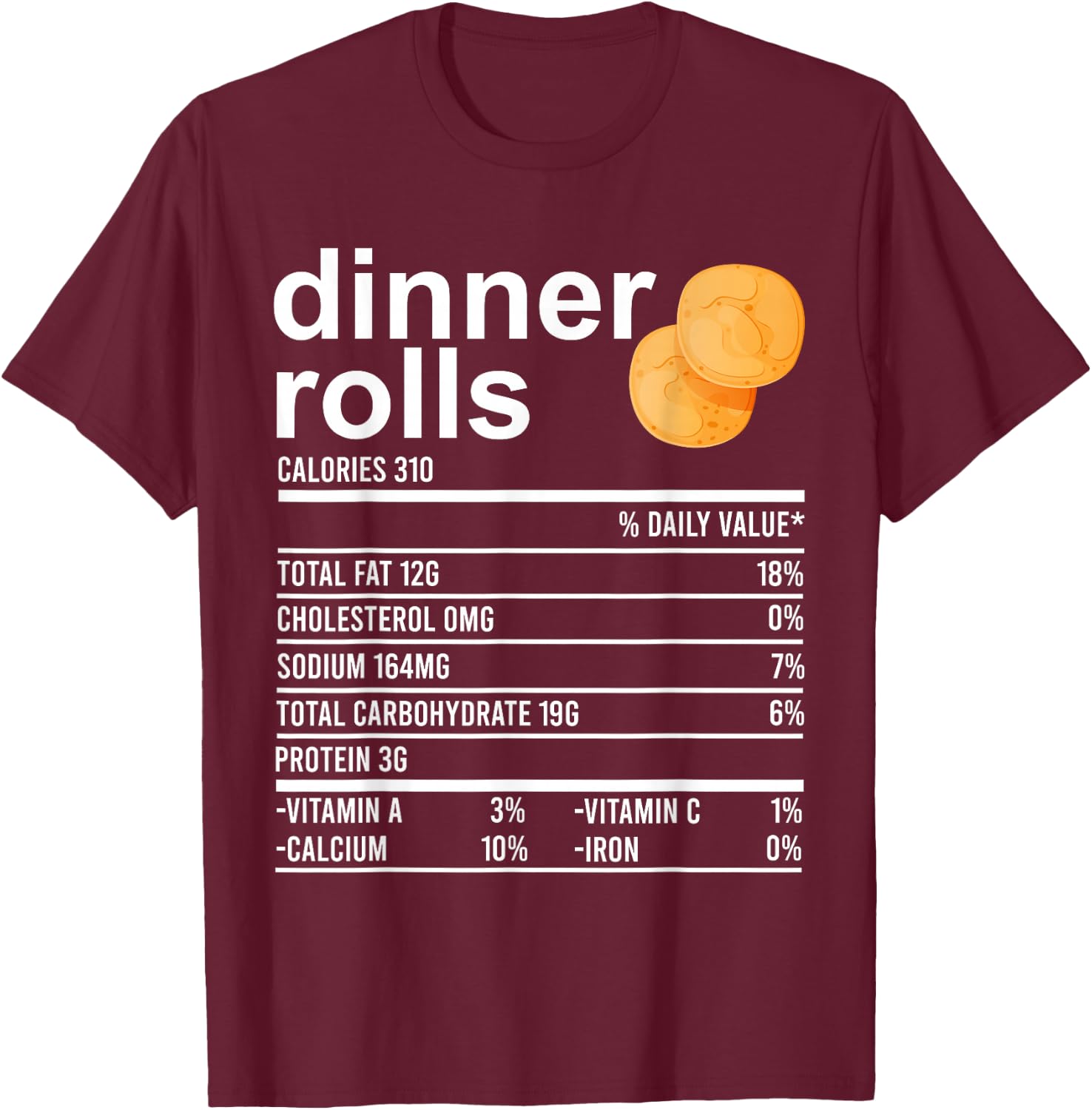 Dinner Rolls Nutrition Facts Apparel Funny Thanksgiving Food T-Shirt - T-Shirt | Maroon