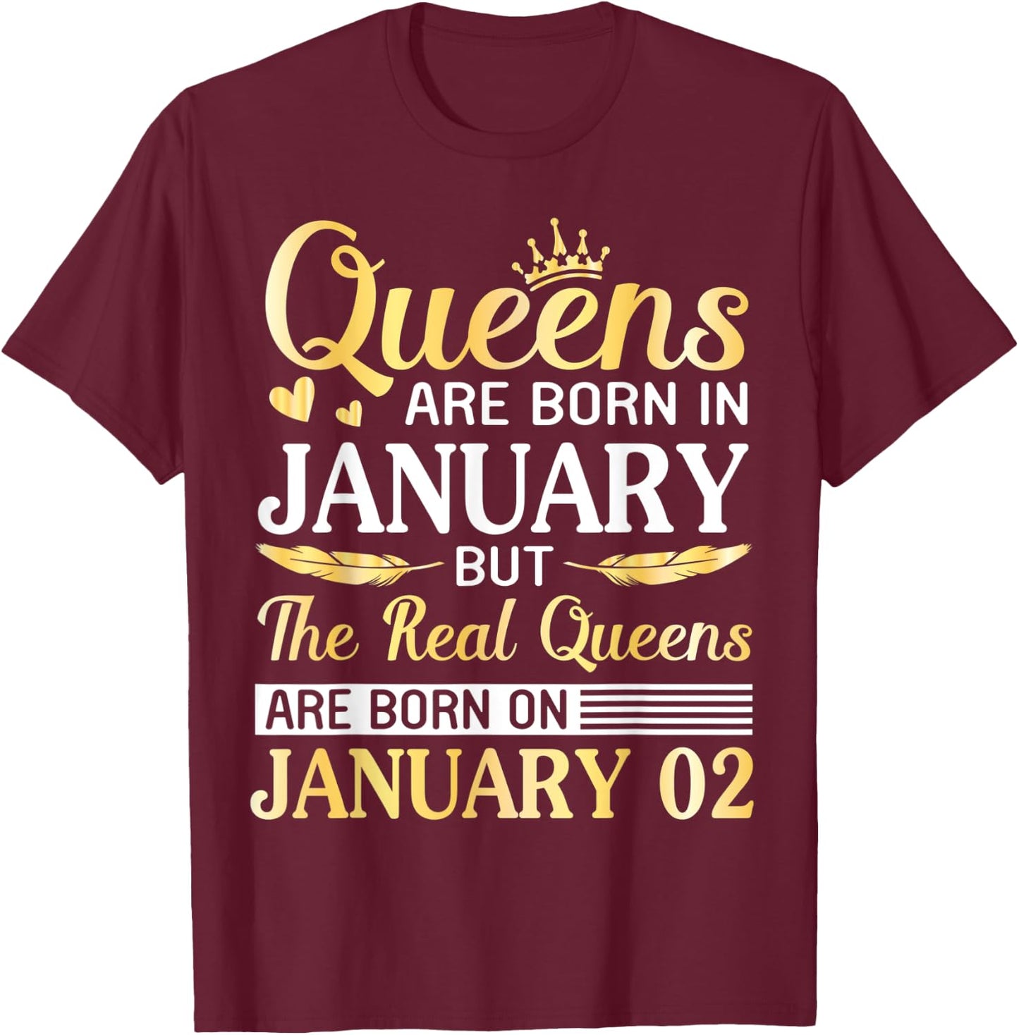Queens Are Born In Jan Real Queens Are Born On January 02 T-Shirt - T-Shirt | Maroon