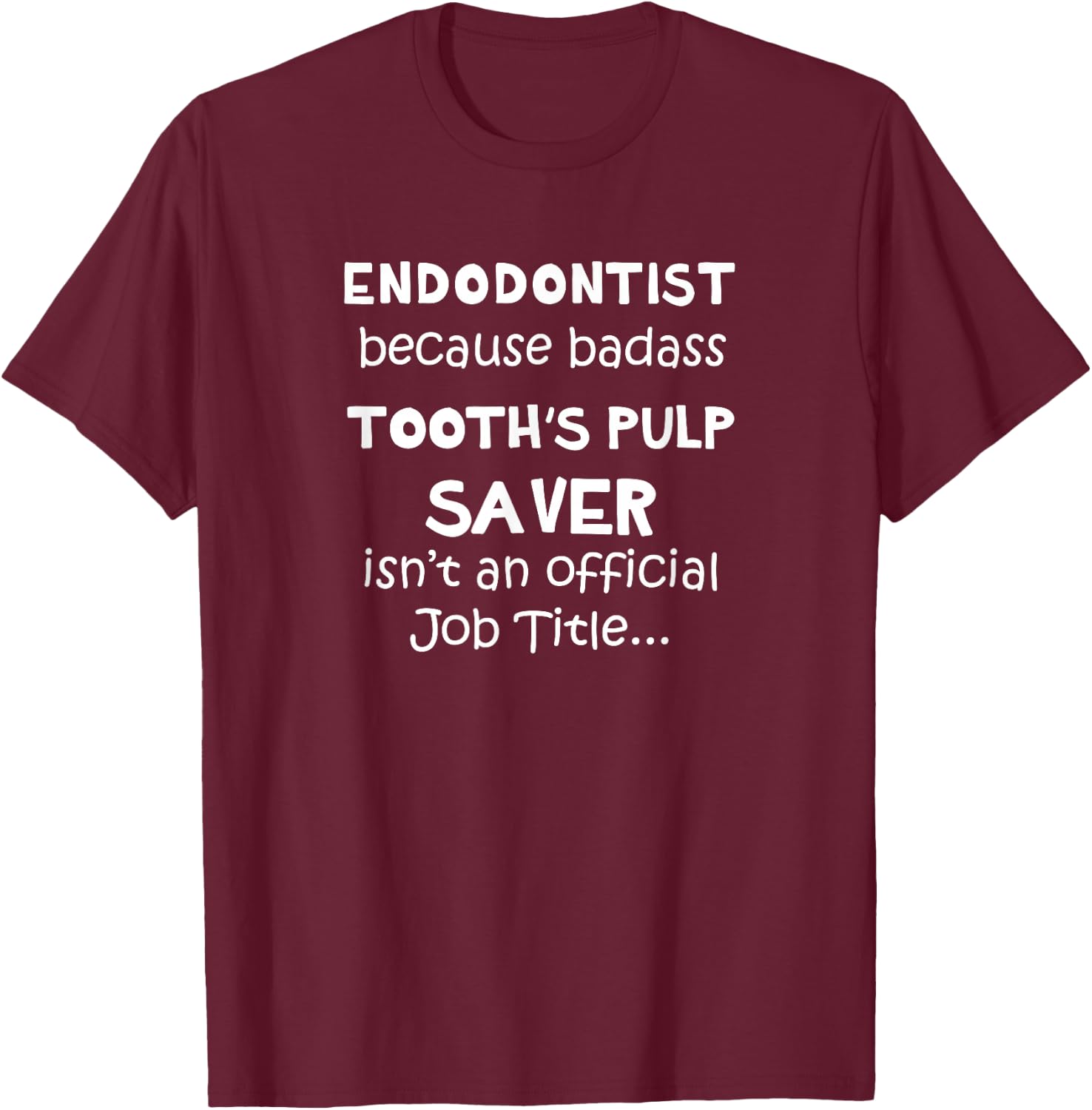 Endodontist - Tooth Pulp Saver - Funny Endodontics Dentist T-Shirt - T-Shirt | Maroon