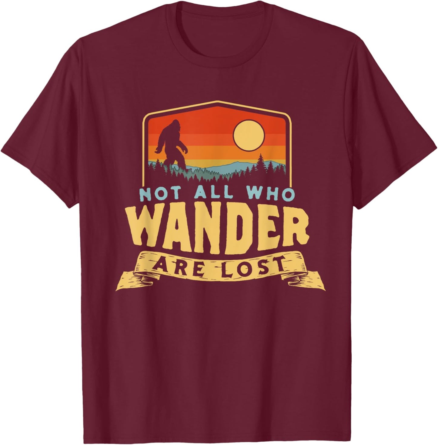 Not All Who Wander Are Lost Bigfoot Sasquatch Nature Graphic T-Shirt - T-Shirt | Maroon