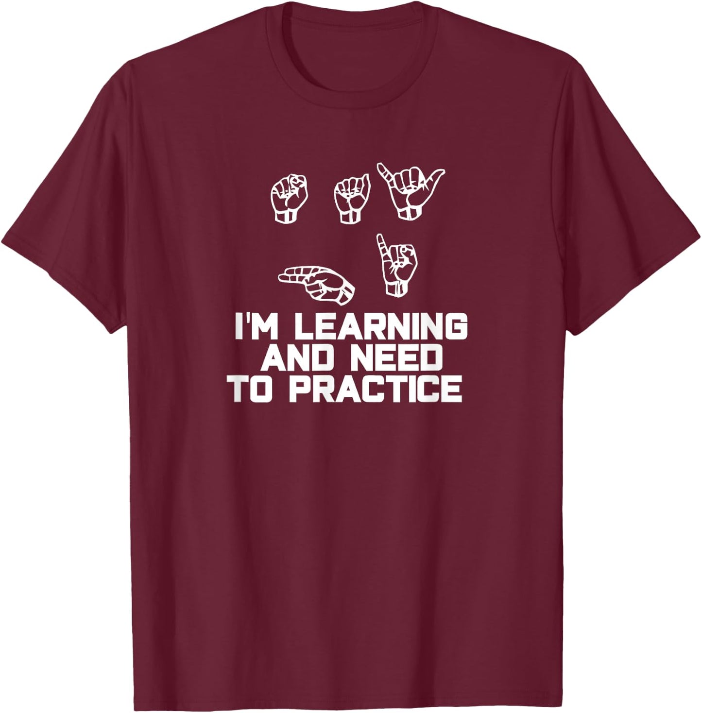 Say Hi I'm Learning ASL Sign Language T-Shirt - T-Shirt | Maroon