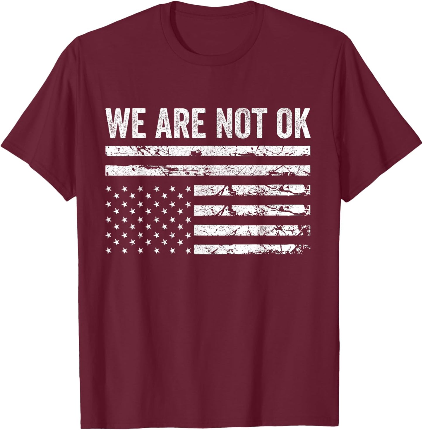 We Are Not Ok Upside Down Flag T-Shirt - T-Shirt | Maroon