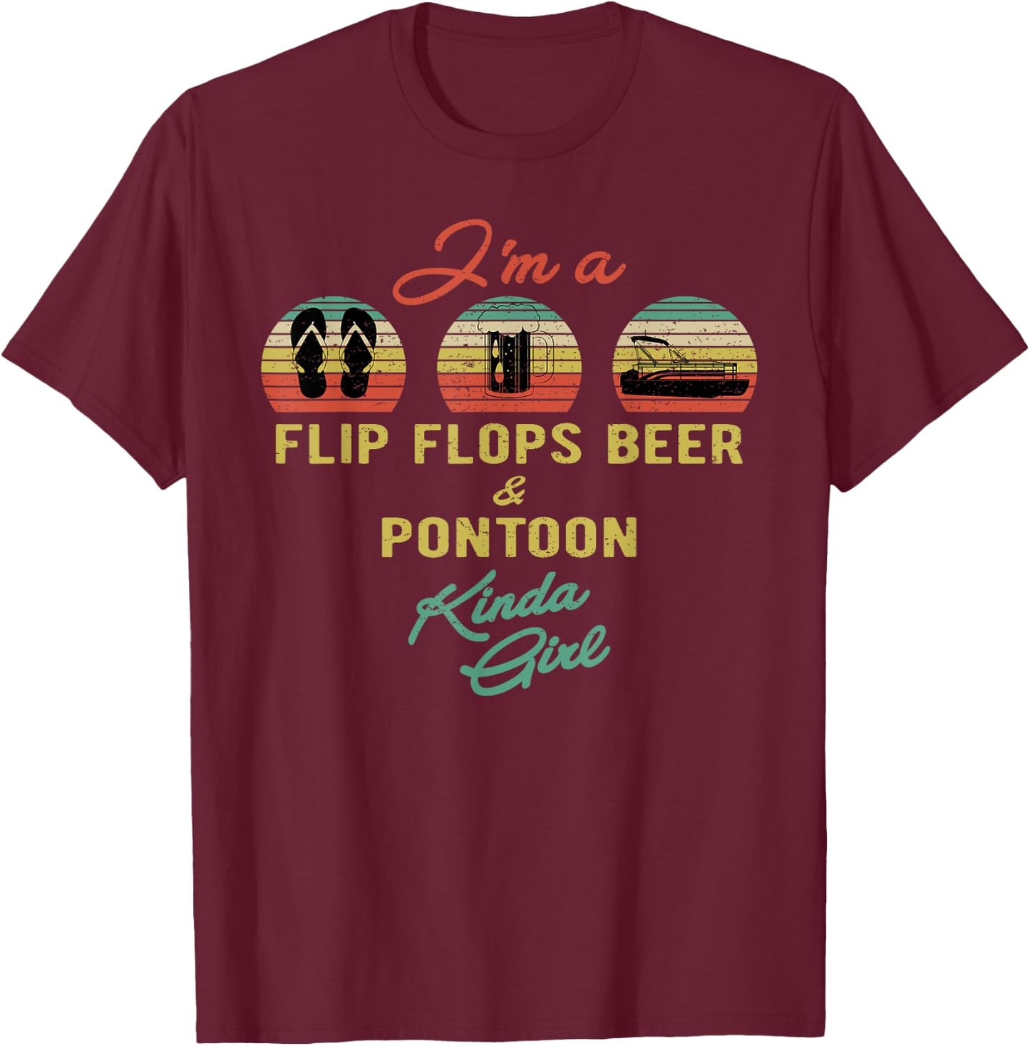 Funny Summer Lake I'm a Flip Flops Beer & Pontoon Kinda Girl T-Shirt - T-Shirt | Maroon