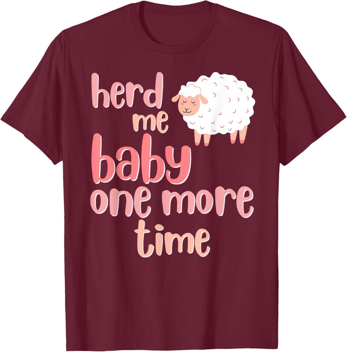 Herd Me Baby, One More Time, Funny Puns for Sheep Ewe Lambs T-Shirt - T-Shirt | Maroon