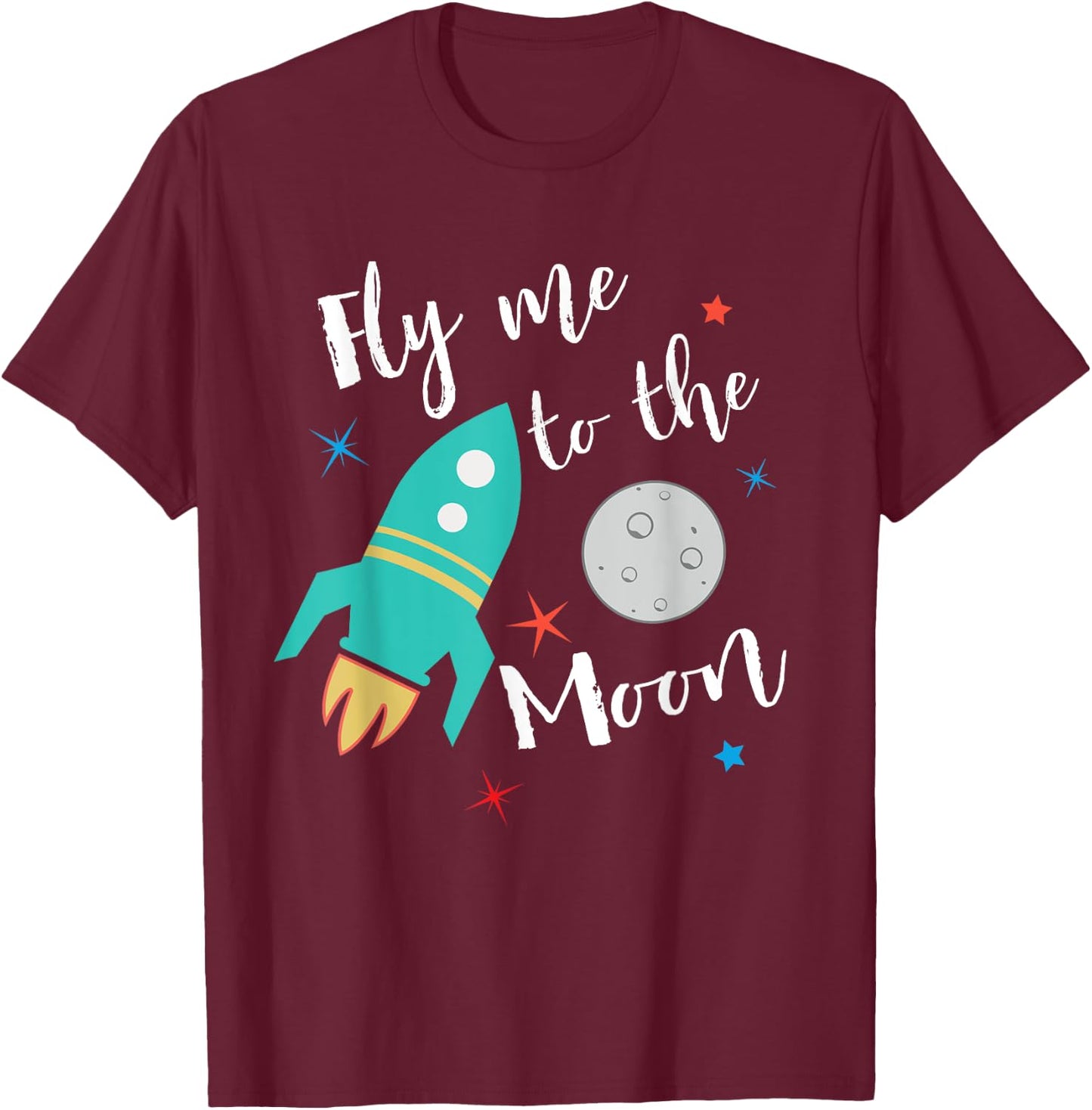 Fly Me To The Moon - cute outer space lover for kids T-Shirt - T-Shirt | Maroon