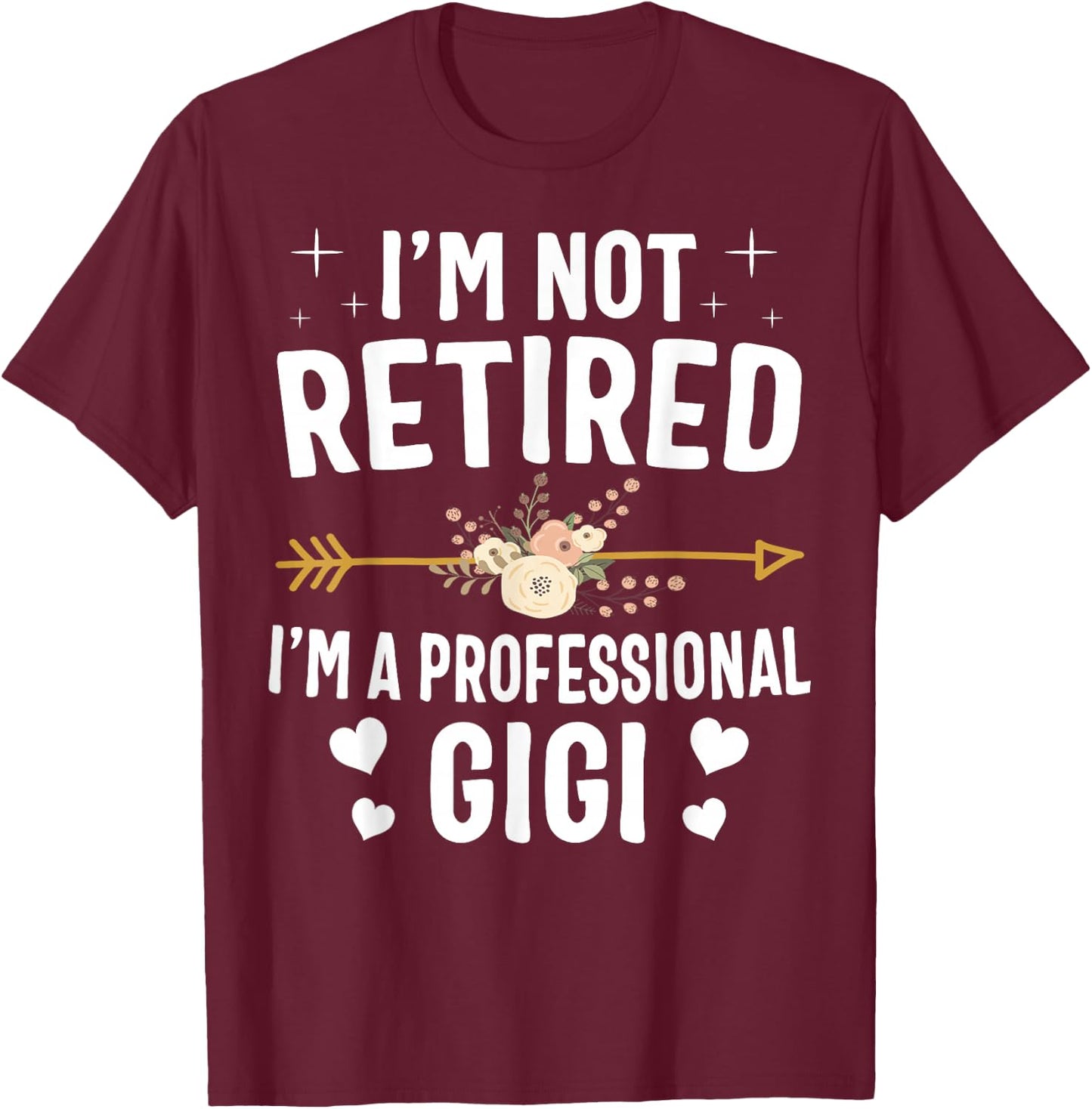 I'm Not Retired I'm A Professional Gigi Mothers Day Gifts T-Shirt - T-Shirt | Maroon