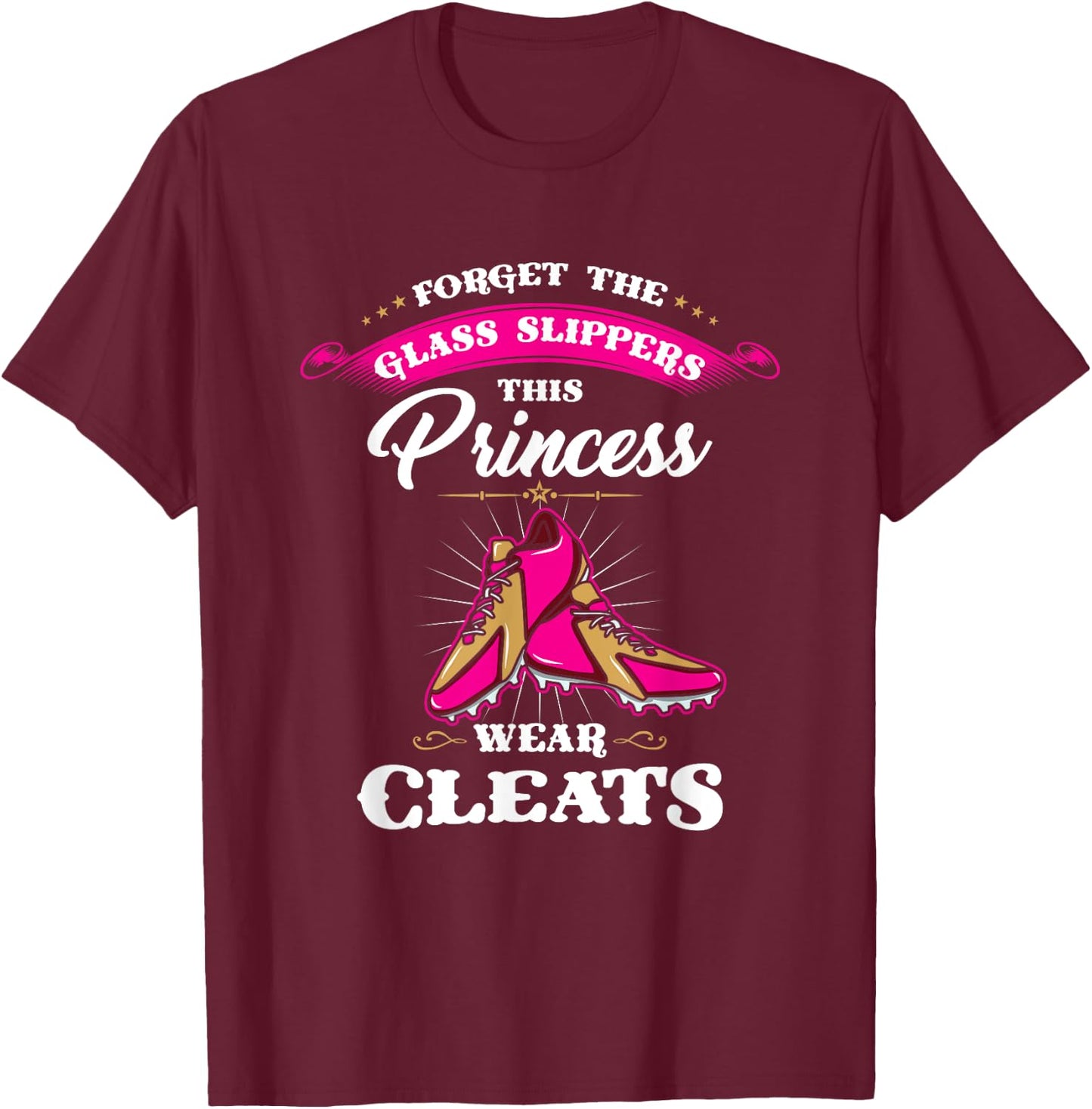 Forget Glass Slippers This Princess Wears Cleats Soccer Gift T-Shirt - T-Shirt | Maroon