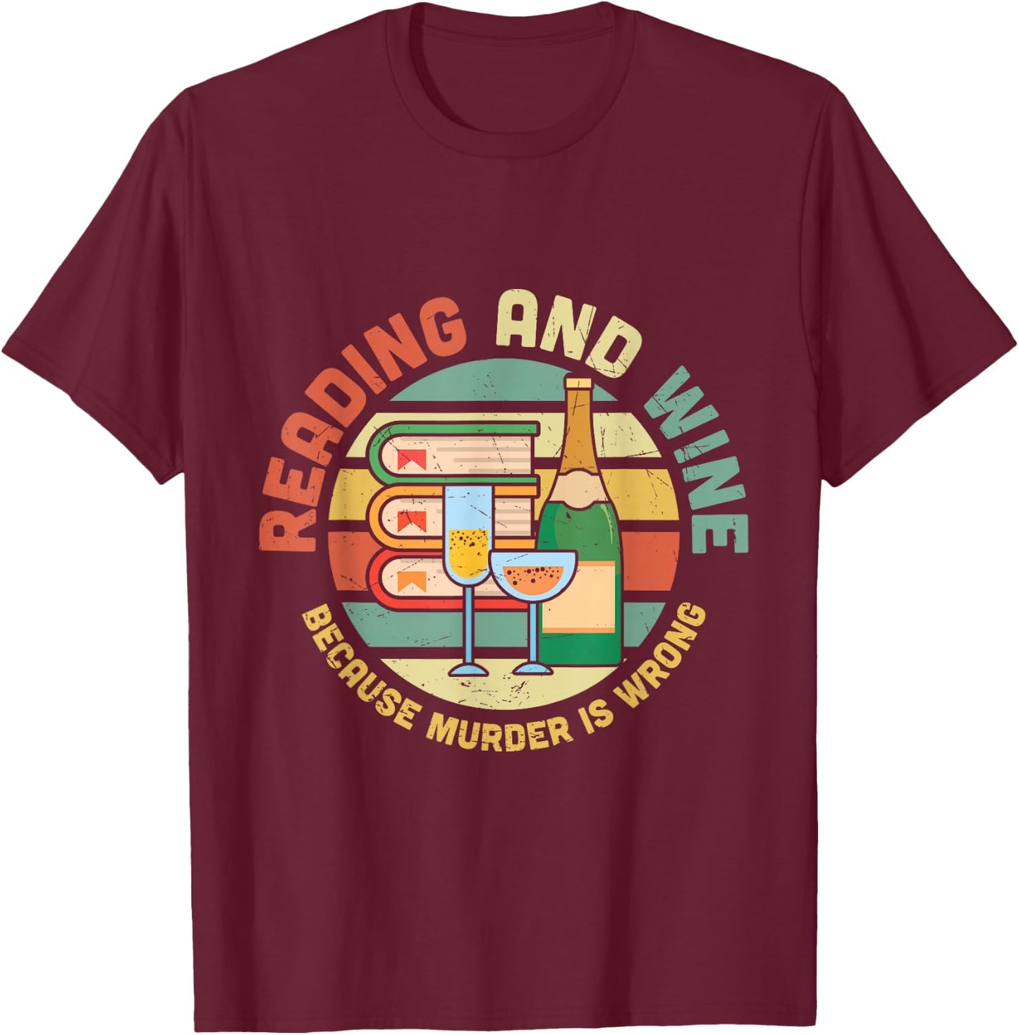 Reading and Wine Because Murder is Wrong T-Shirt - T-Shirt | Maroon