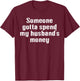My Husband's Money, Family, Spending, Marriage T-Shirt - T-Shirt | Maroon