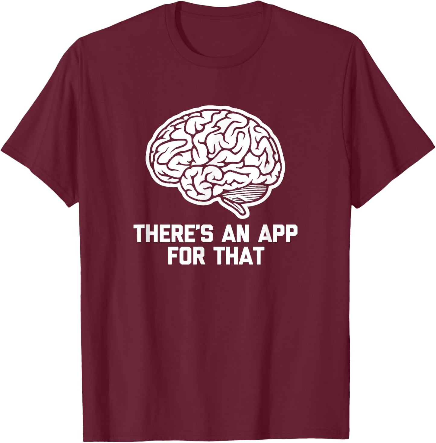 There's An App For That funny saying computer geek T-Shirt - T-Shirt | Maroon