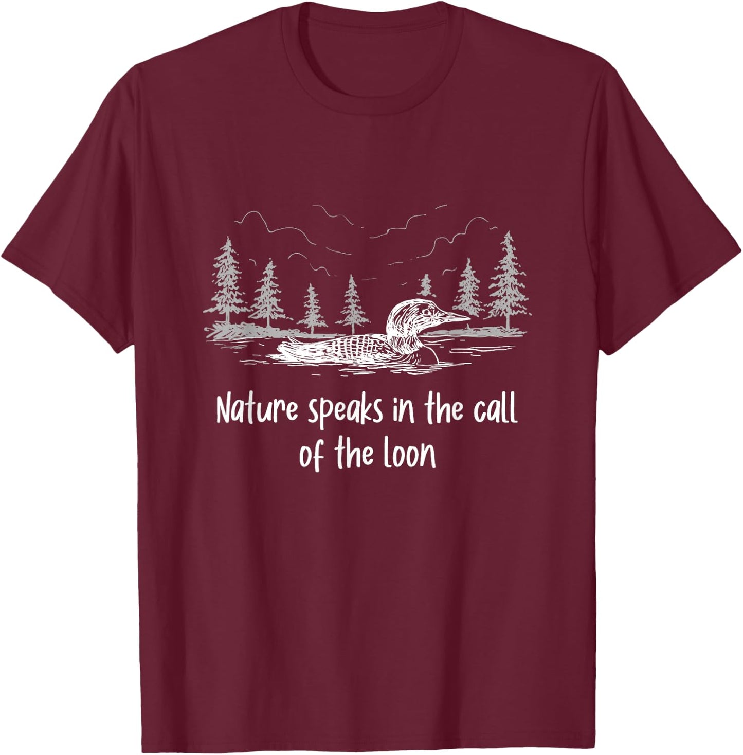 Cute Common Loon Sayings | Nature Speaks Call Of The Loon T-Shirt - T-Shirt | Maroon