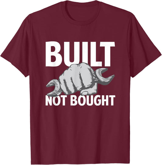 Built Not Bought - Funny Car Guy Mechanic T-Shirt - T-Shirt | Maroon