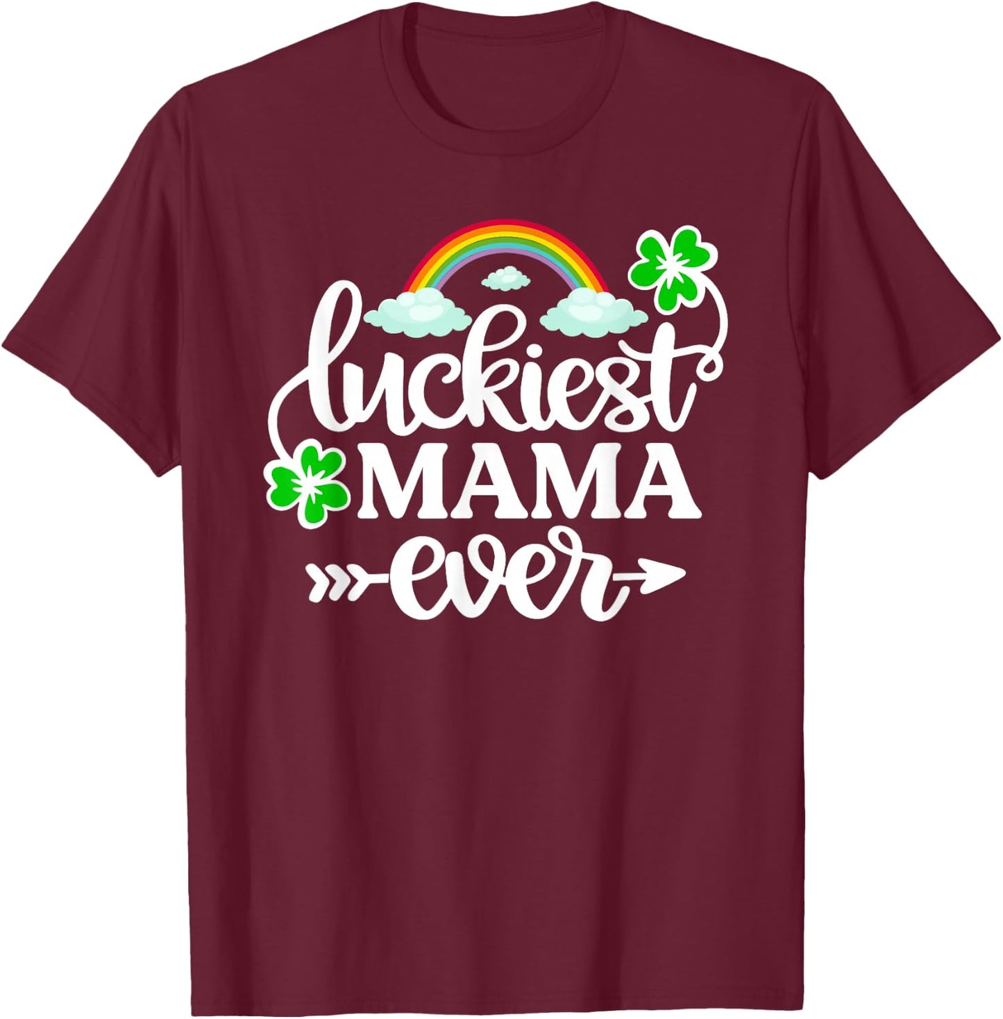 Luckiest Mama Ever Shirt Funny St Patrick's Day Shamrock T-Shirt - T-Shirt | Maroon