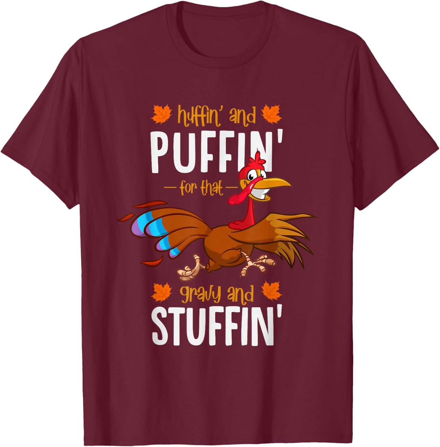 Huffin and Puffin for that Gravy and Stuffin or Turkey Trot T-Shirt - T-Shirt | Maroon