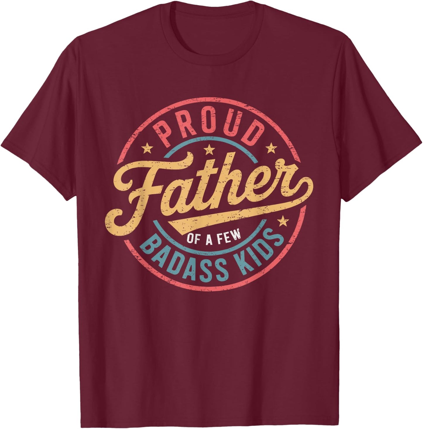 Proud Father Of A Few Badass Kids Father's Day Funny Dad T-Shirt - T-Shirt | Maroon