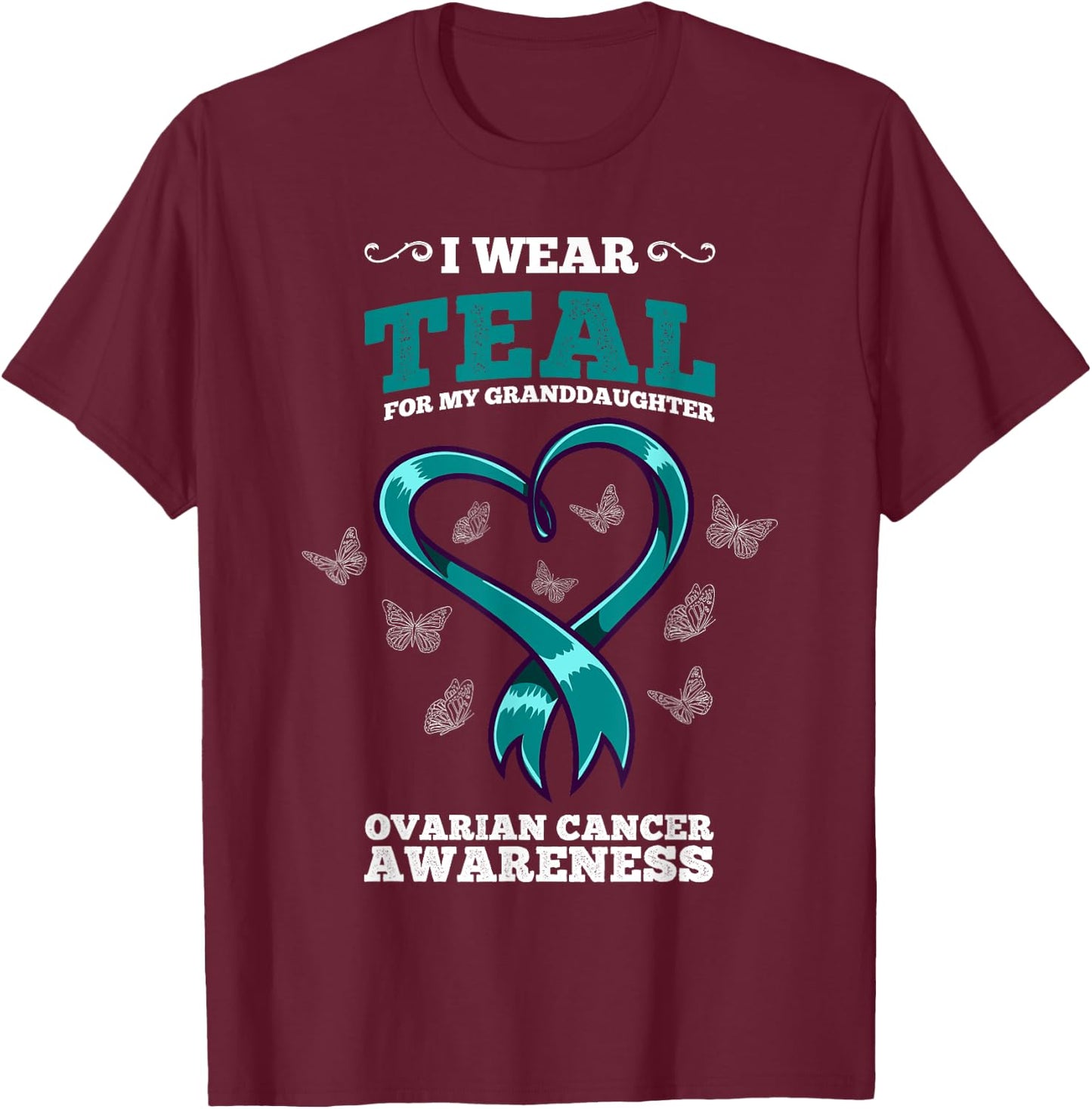 I Wear Teal For My Granddaughter Ovarian Cancer Awareness T-Shirt - T-Shirt | Maroon