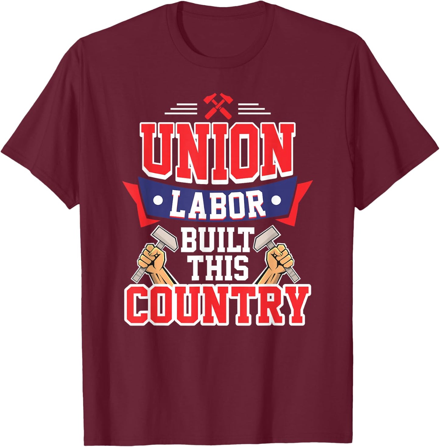 Pro Union Labor Union Laborer T Shirt T-Shirt - T-Shirt | Maroon