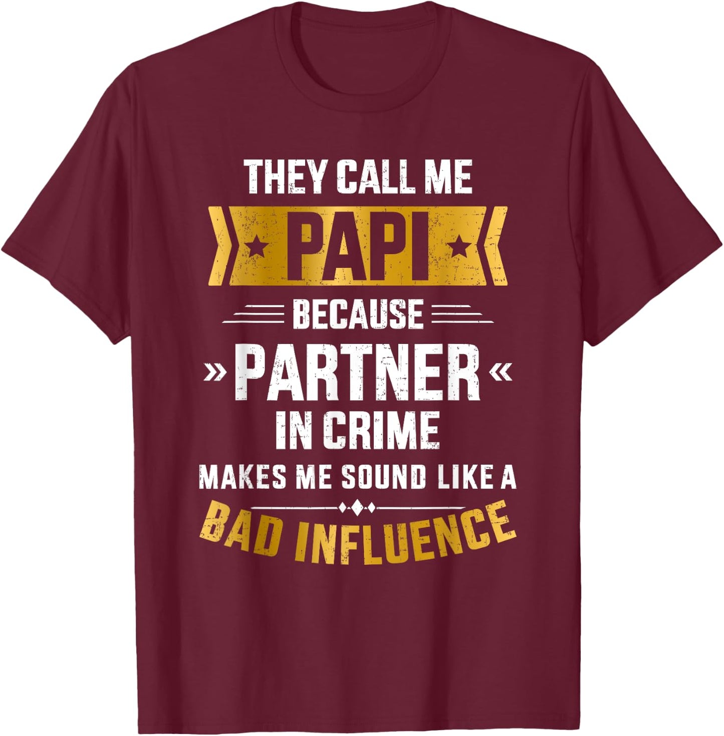 Call me papi partner crime bad influence for father's day T-Shirt - T-Shirt | Maroon