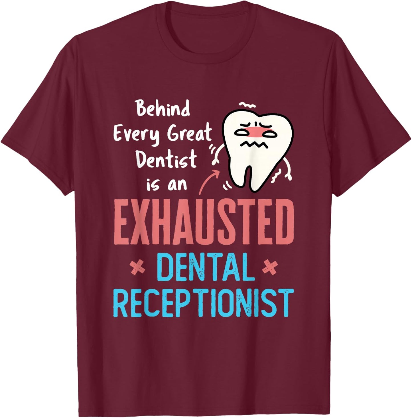 Exhausted Dental Receptionist Funny Dentist Front Office T-Shirt - T-Shirt | Maroon