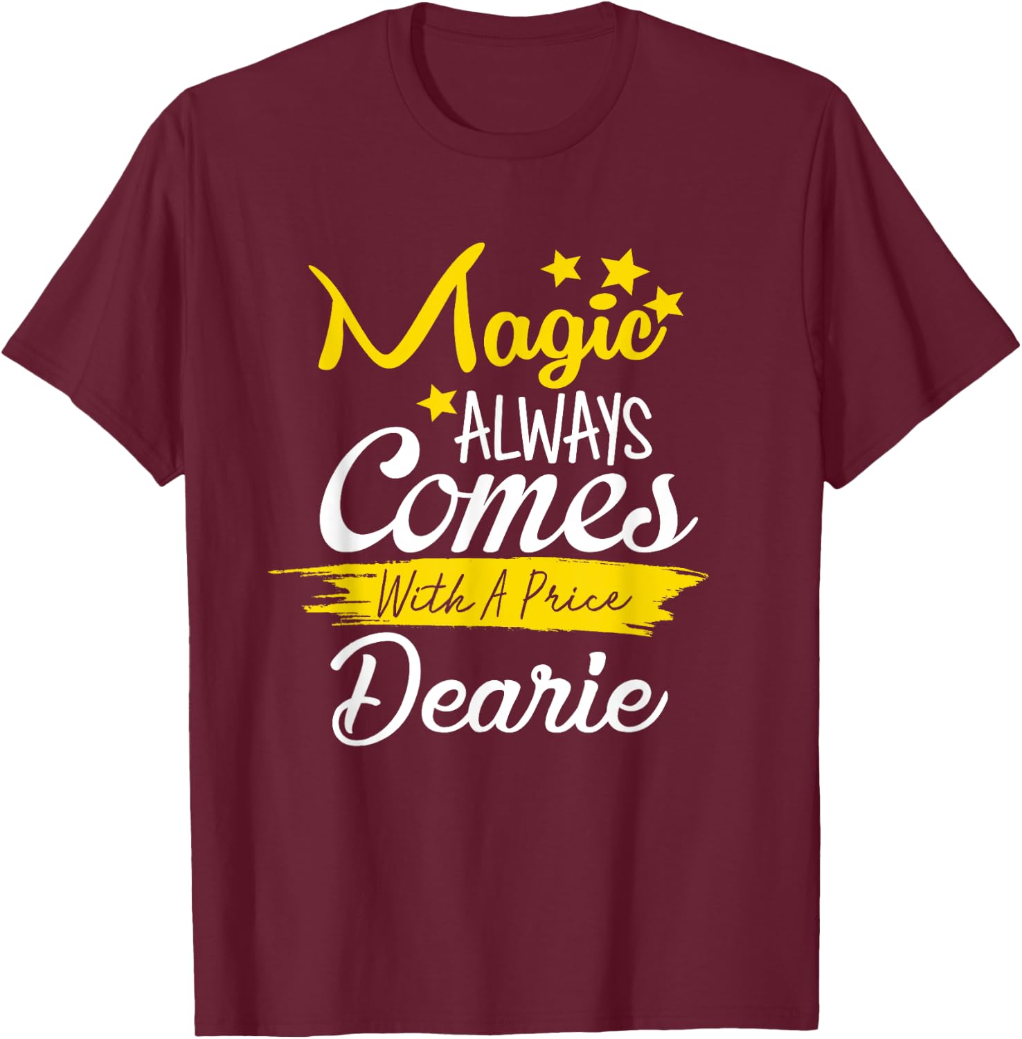 Magic Always Comes With A Price Dearie Funny T-Shirt - T-Shirt | Maroon