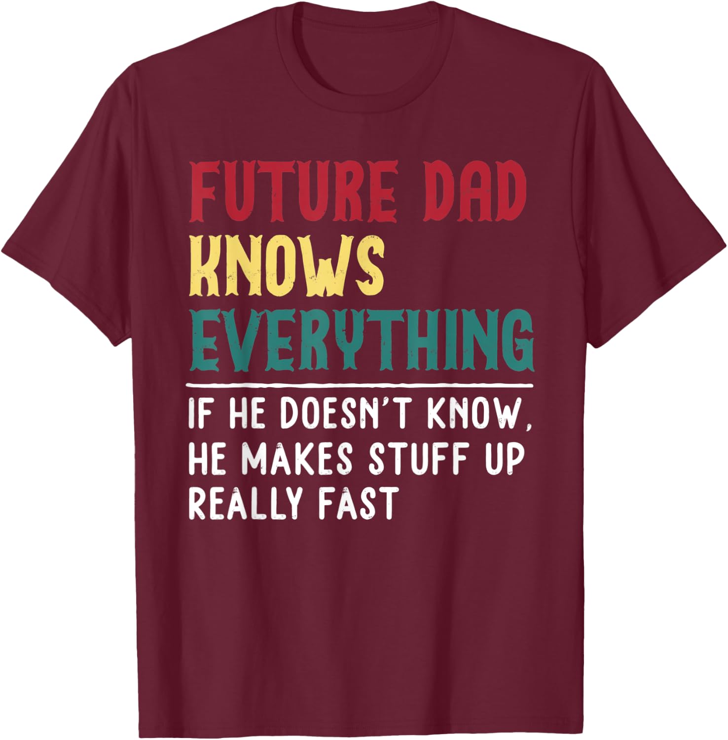 Future Dad Know Everything Fathers Day for funny grandpa Dad T-Shirt - T-Shirt | Maroon