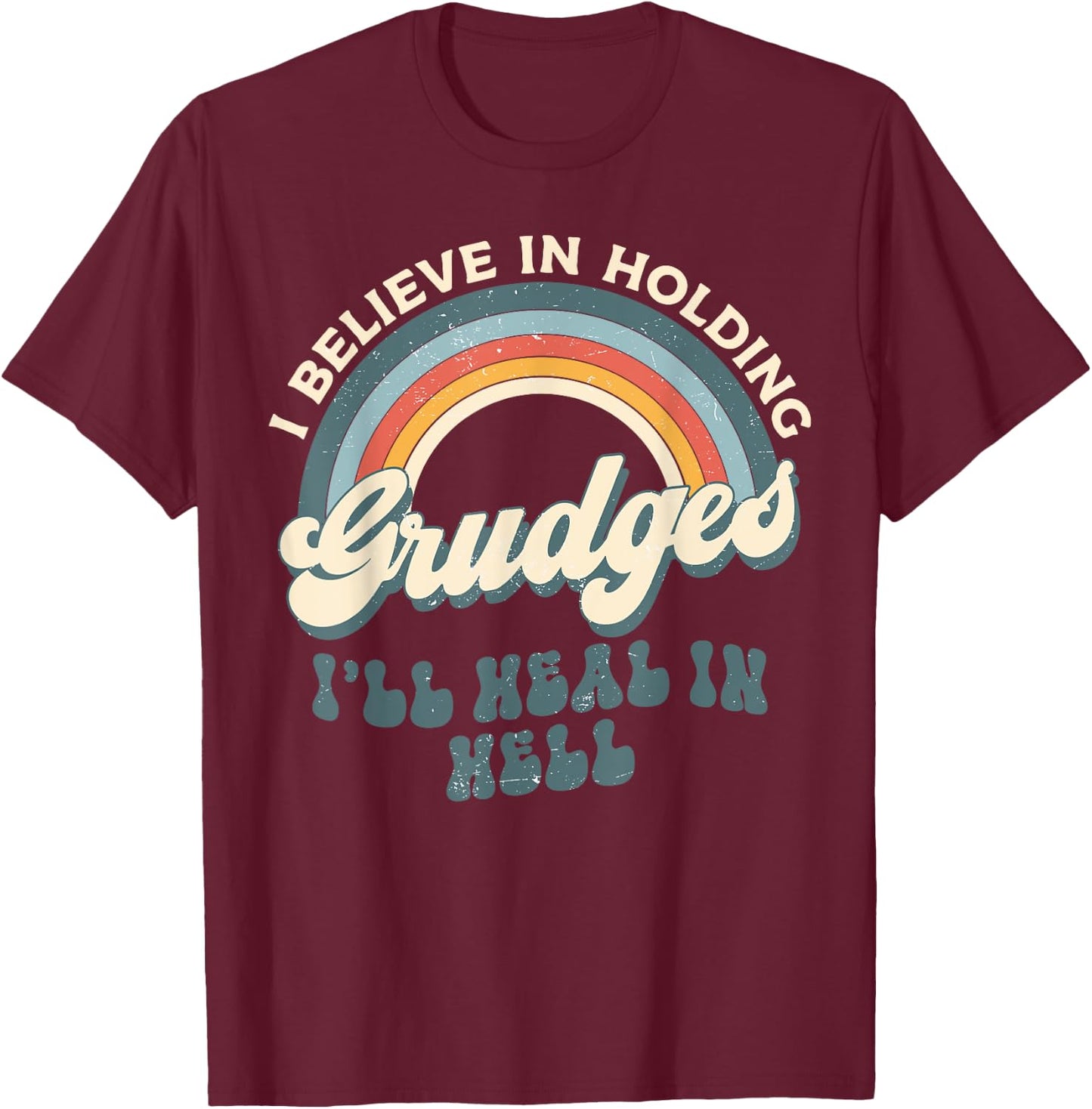 I Believe In Holding Grudges I'll Heal In Hell Retro Rainbow T-Shirt - T-Shirt | Maroon