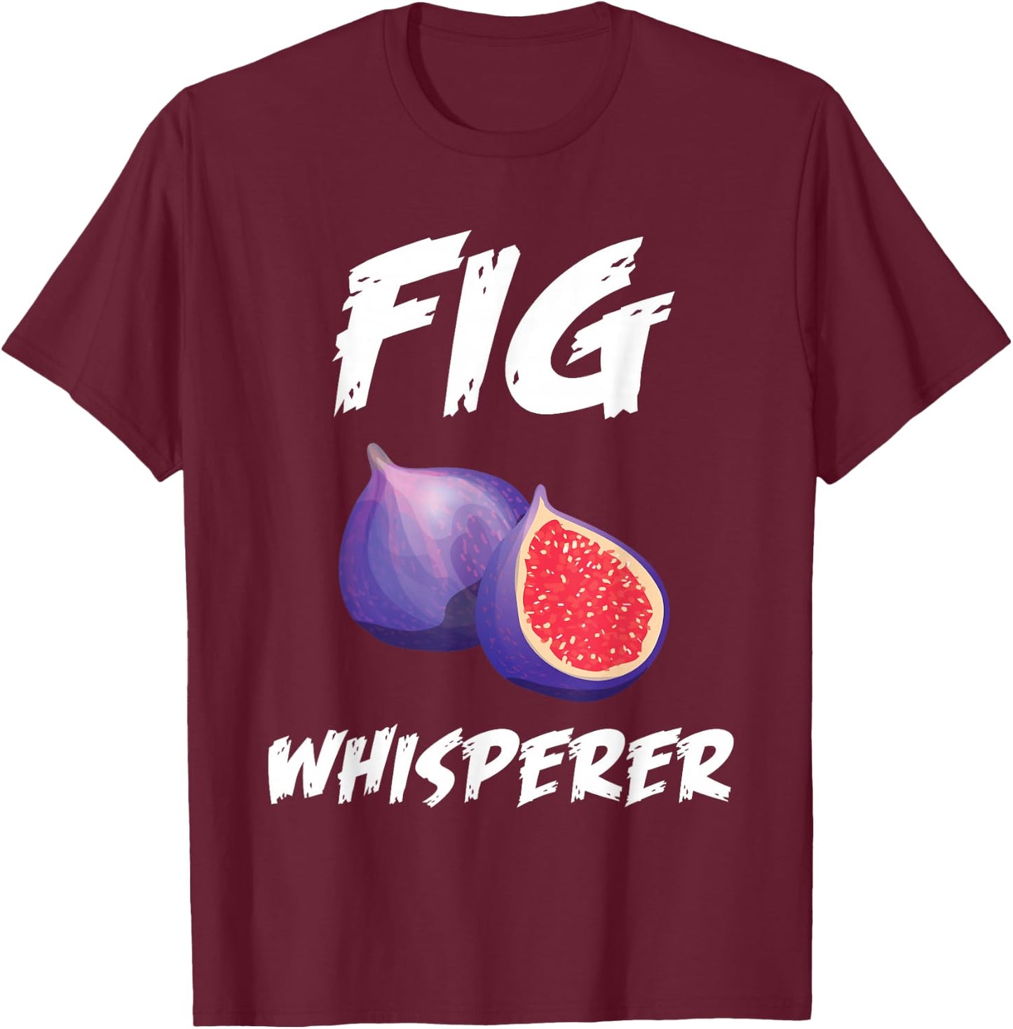 Funny Fig Whisperer Design Vegetarian Figs Plant T-Shirt - T-Shirt | Maroon