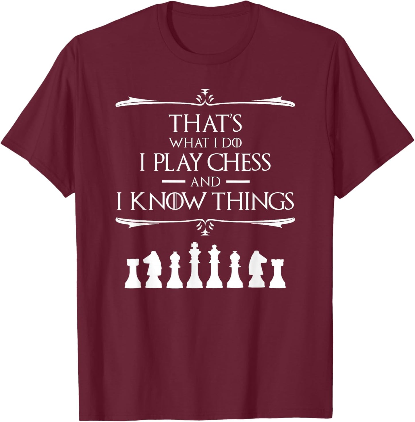 That's What I Do I Play Chess And I Know Things Chess Player T-Shirt - T-Shirt | Maroon