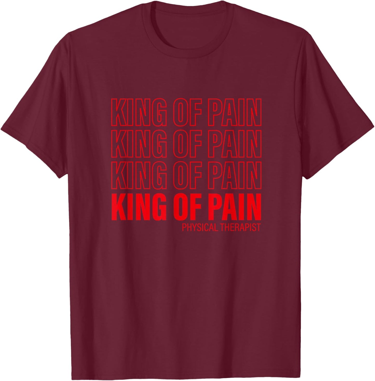 King Of Pain - PT Physical Therapist T-Shirt - T-Shirt | Maroon