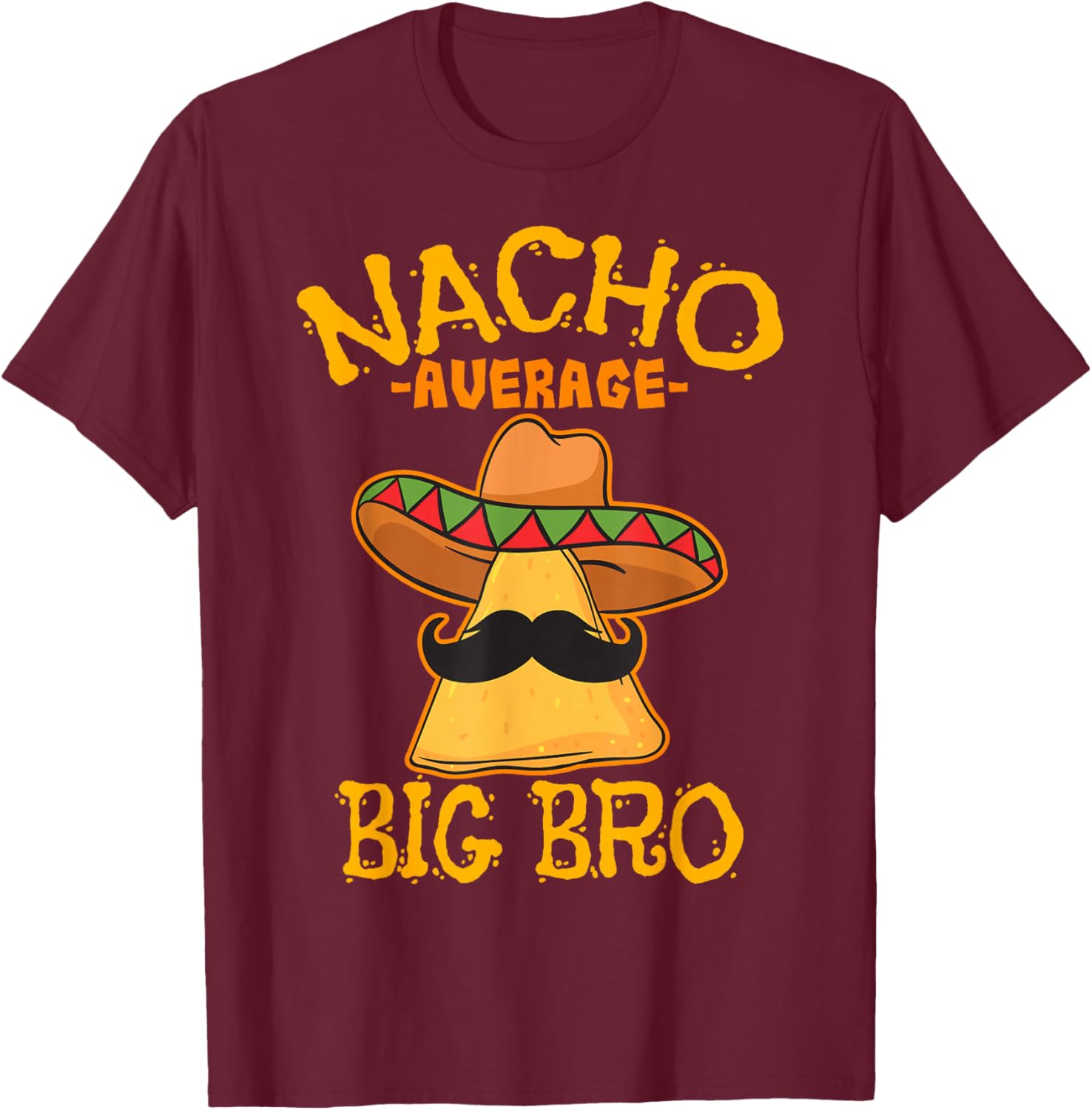 Nacho Average Big Bro Brother Sibling Cinco de Mayo Party T-Shirt - T-Shirt | Maroon