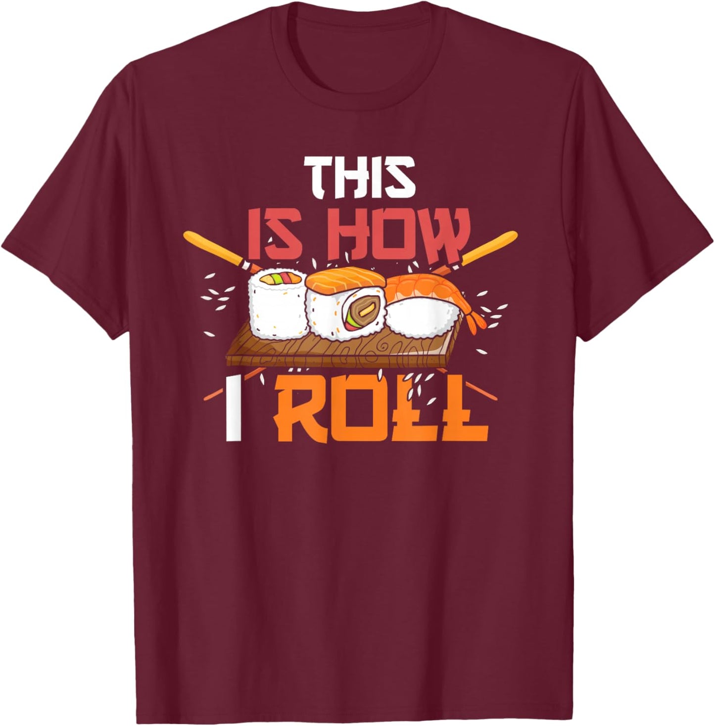Anime Lover Kawaii Japanese Food This is How I Roll Sushi T-Shirt - T-Shirt | Maroon