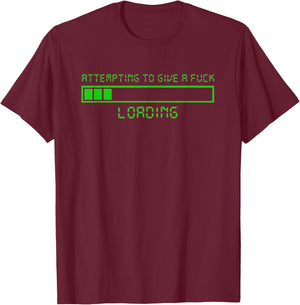 Attempting To Give A Fuck Loading T-Shirt - T-Shirt | Maroon