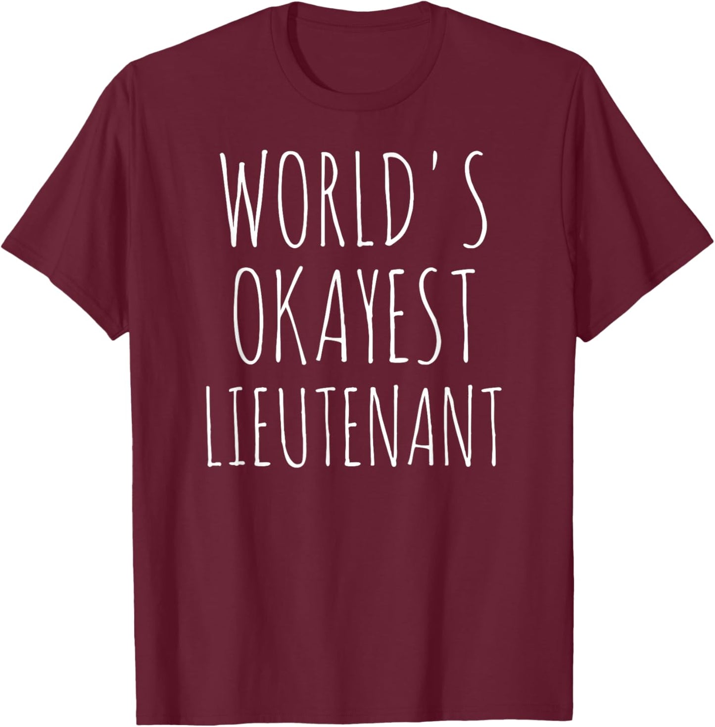 Lieutenant World's Okayest Lt Military Sarcastic Lieutenant T-Shirt - T-Shirt | Maroon