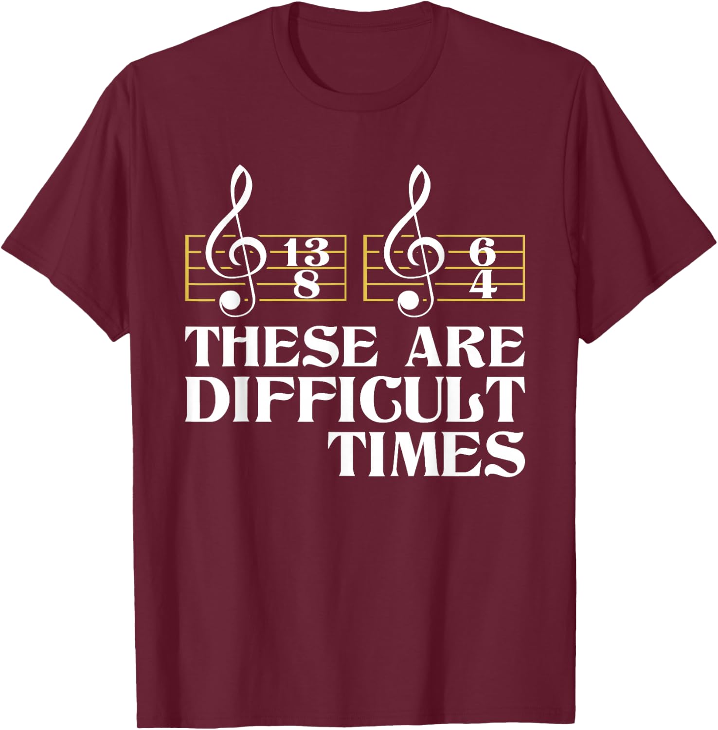 These Are Difficult Times - Classical Music Composer Teacher T-Shirt - T-Shirt | Maroon