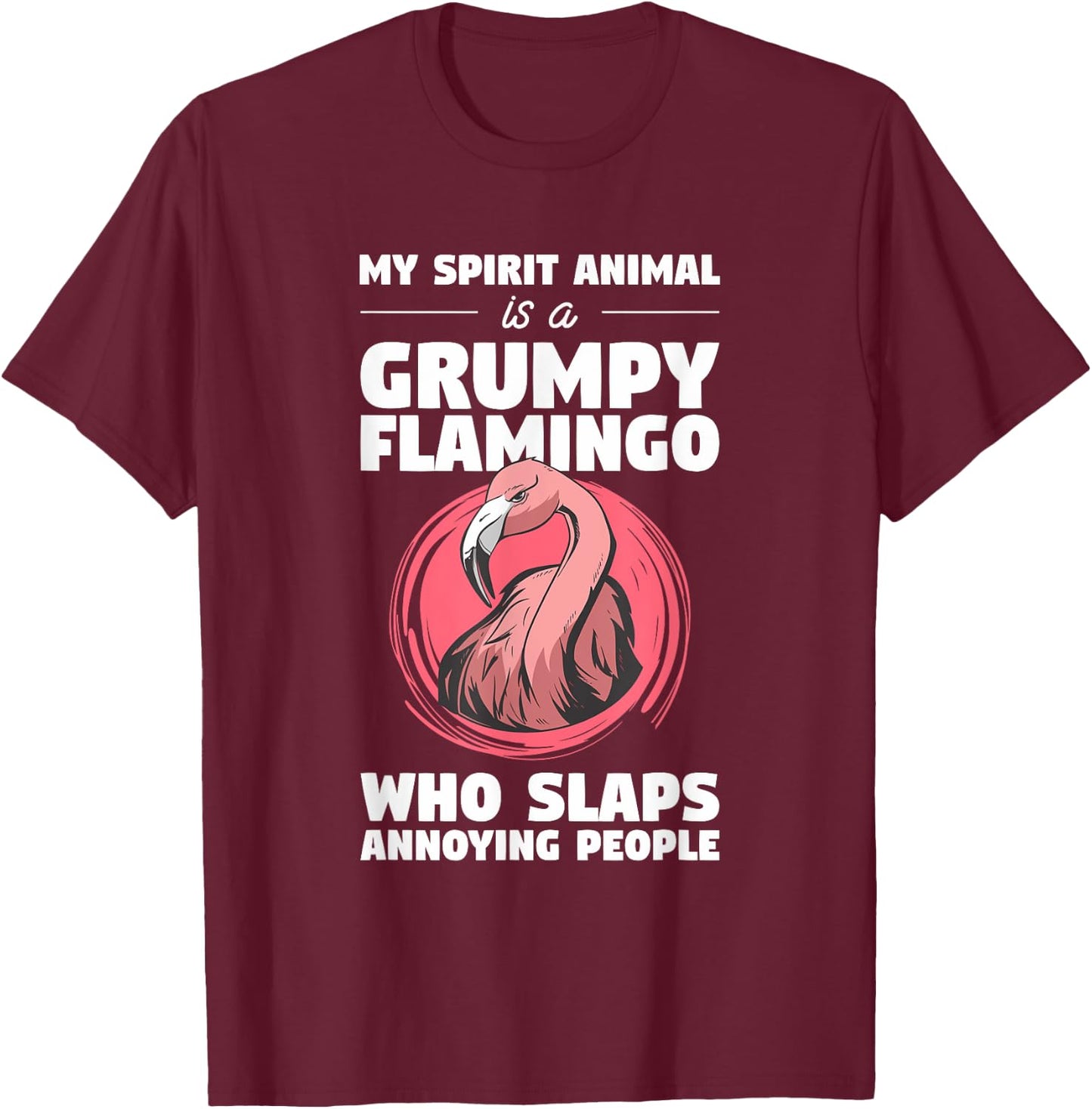 My Spirit Animal Is A Grumpy Flamingo Animal Humor Lover T-Shirt - T-Shirt | Maroon
