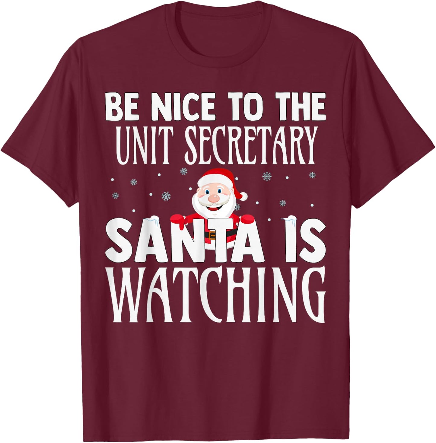 Be Nice To The Unit Secretary Santa Is Watching Christmas T-Shirt - T-Shirt | Maroon