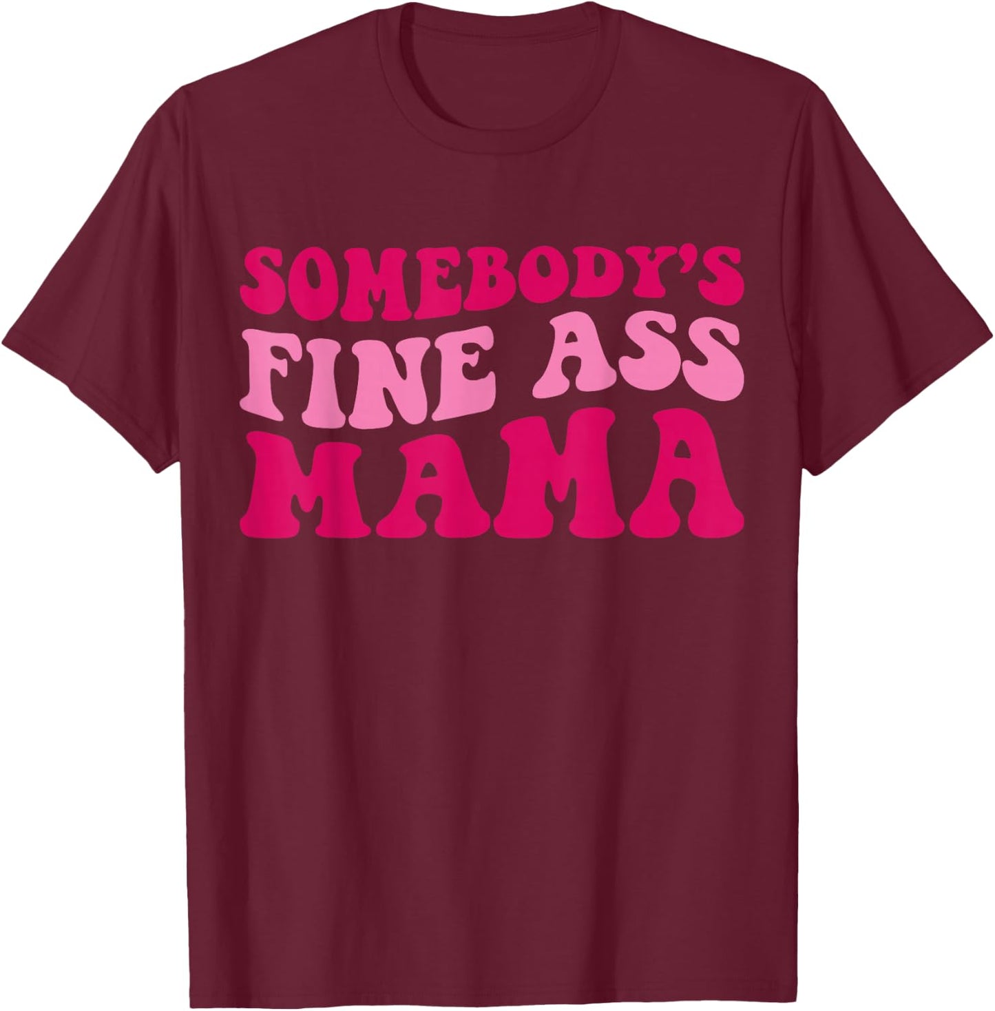 Somebody's Fine Ass Mama Funny Mom Saying Cute Mom T-Shirt - T-Shirt | Maroon