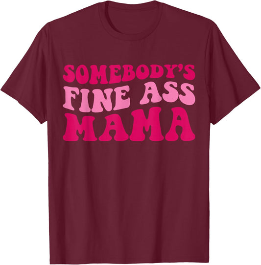 Somebody's Fine Ass Mama Funny Mom Saying Cute Mom T-Shirt - T-Shirt | Maroon