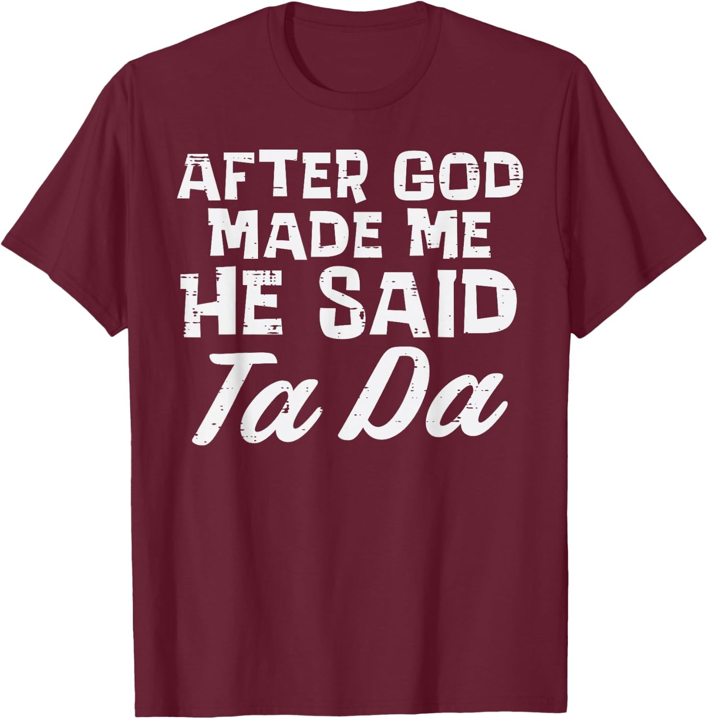 After God Made Me He Said Ta Da Christian Men Women Kids T-Shirt - T-Shirt | Maroon
