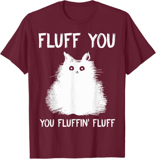 Fluff You You Fluffin' Fluff Shirt Funny Cat Kitten
