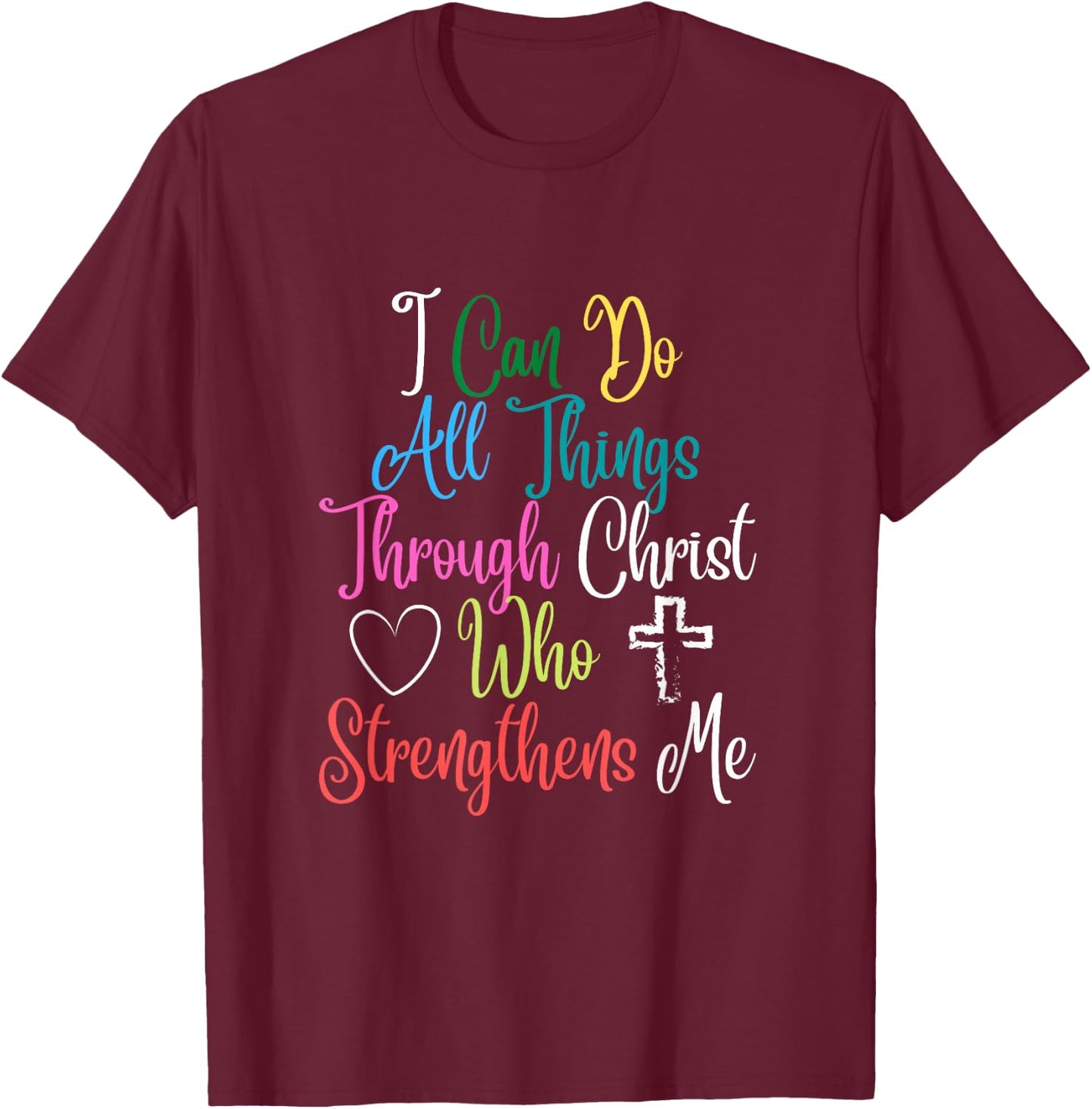 I Can Do All Things Through Christ Philippians 4:13 T-Shirt - T-Shirt | Maroon