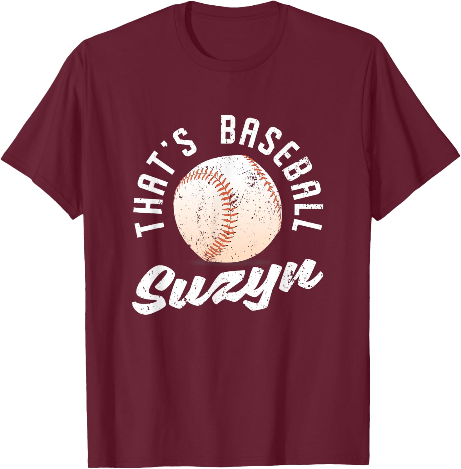 That's Baseball Suzyn Pitcher Catcher Batter Softball Fan T-Shirt - T-Shirt | Maroon