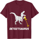 Metal Detecting Saurus Detector Dinosaur Relic Hunter T-Shirt - T-Shirt | Maroon