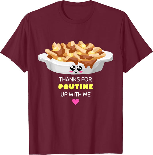 Thanks For Poutine Up With Me - Funny Poutine Pun T-Shirt - T-Shirt | Maroon