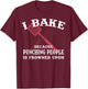 I Bake Because Punching People Is Frowned Upon Baker Lover T-Shirt - T-Shirt | Maroon