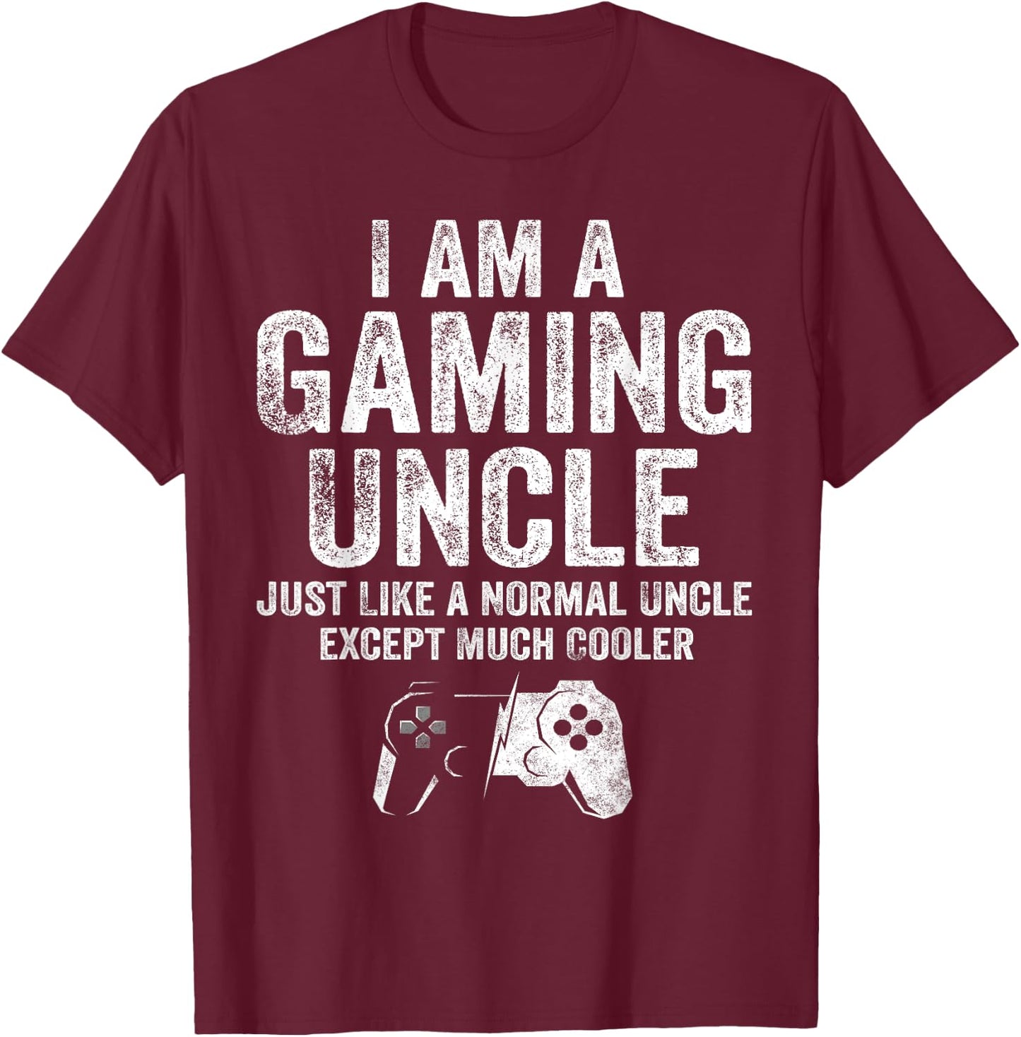 I Am A Gaming Uncle Funny Video Gamer Gift Video Game Lover T-Shirt - T-Shirt | Maroon